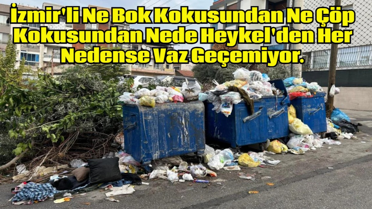 İzmir'li Ne Bok Kokusundan Ne Çöp Kokusundan Nede Heykel'den Her Nedense Vaz Geçemiyor.