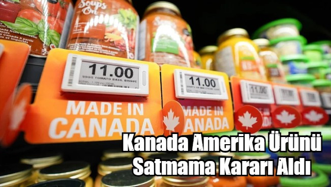 Kanada Amerika Malı Satmama Kararı Aldı