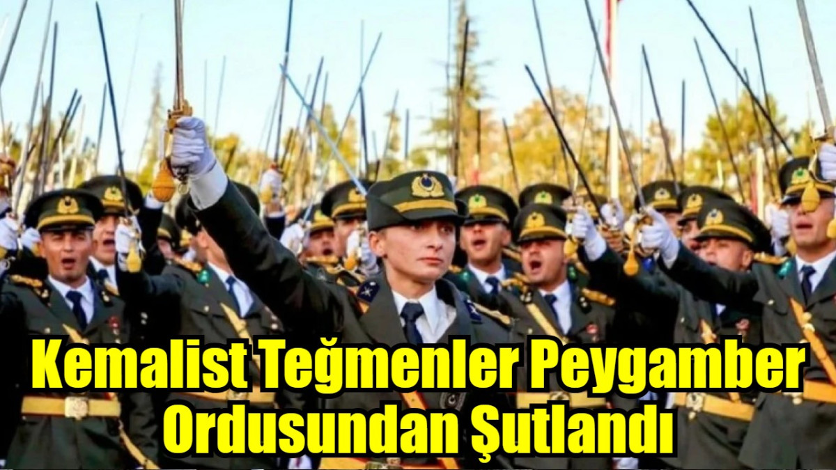 Kemalist Teğmenler Peygamber Ordusundan Şutlandı