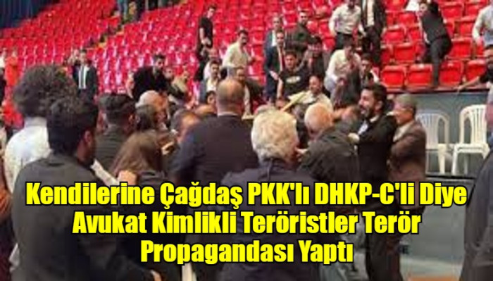 Kendilerine Çağdaş PKK'lı DHKP-C'li Diyen Avukat Kimlikli Teröristler Terör Propagandası Yaptı