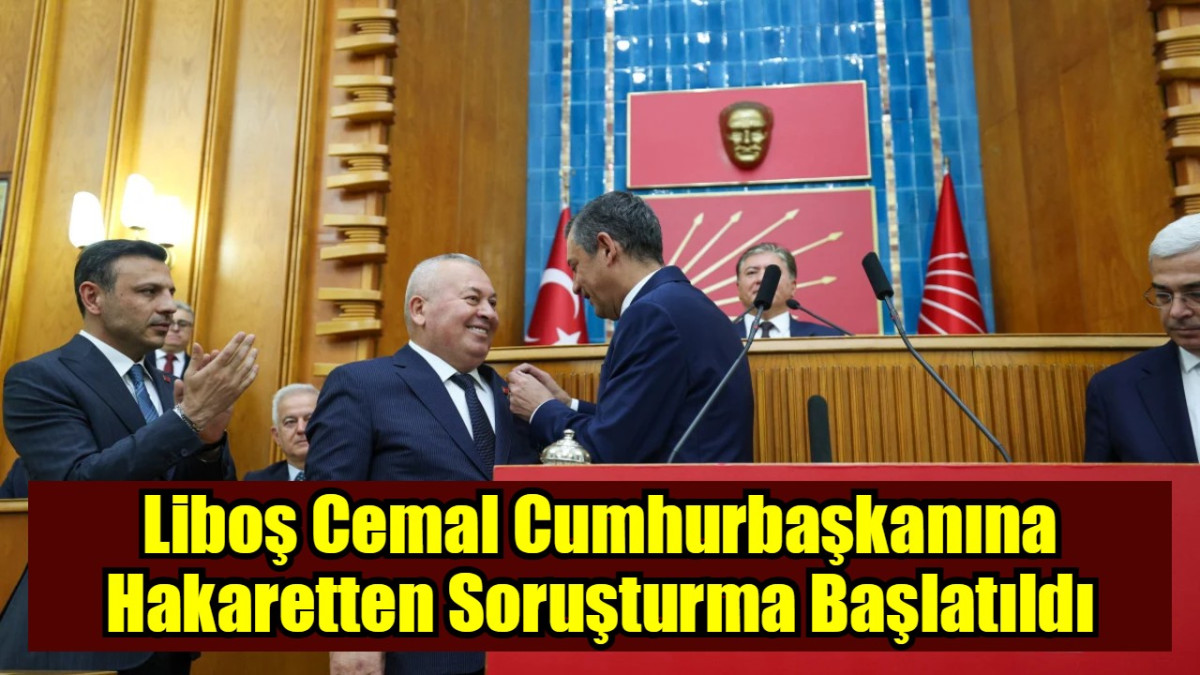 Liboş Cemal Cumhurbaşkanına Hakaretten Soruşturma Başlatıldı