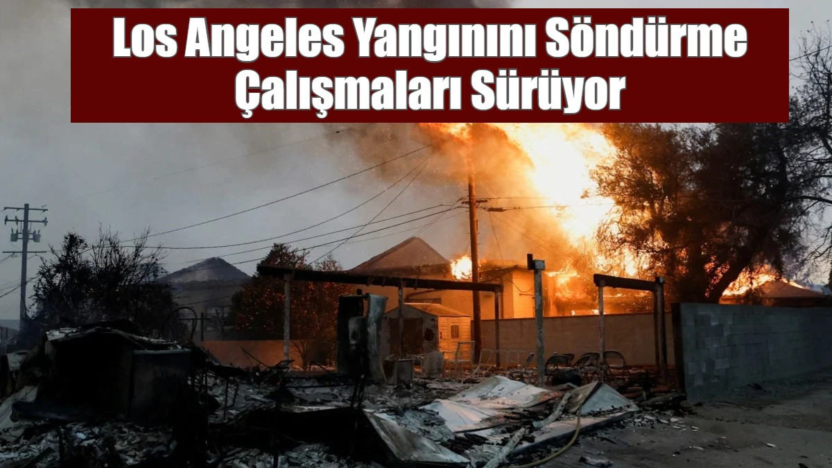 Los Angeles Yangınını Söndürme Çalışmaları Sürüyor