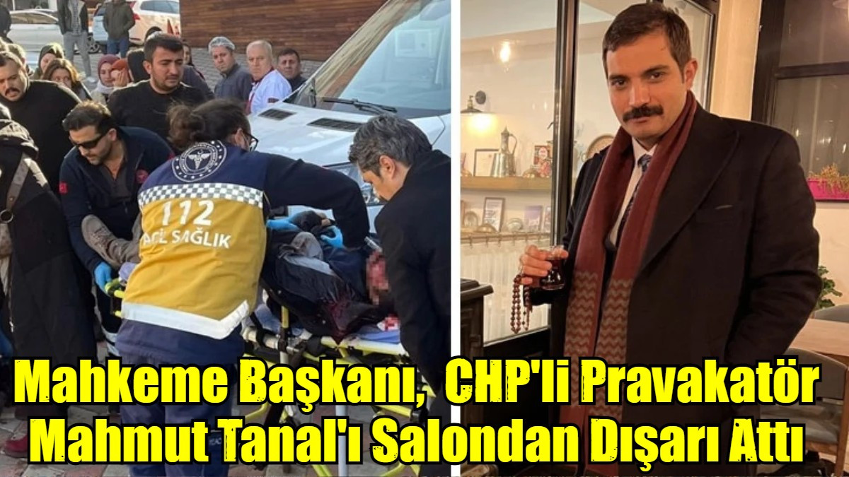 Mahkeme Başkanı,  CHP'li Pravakatör Mahmut Tanal'ı Salondan Dışarı Attı