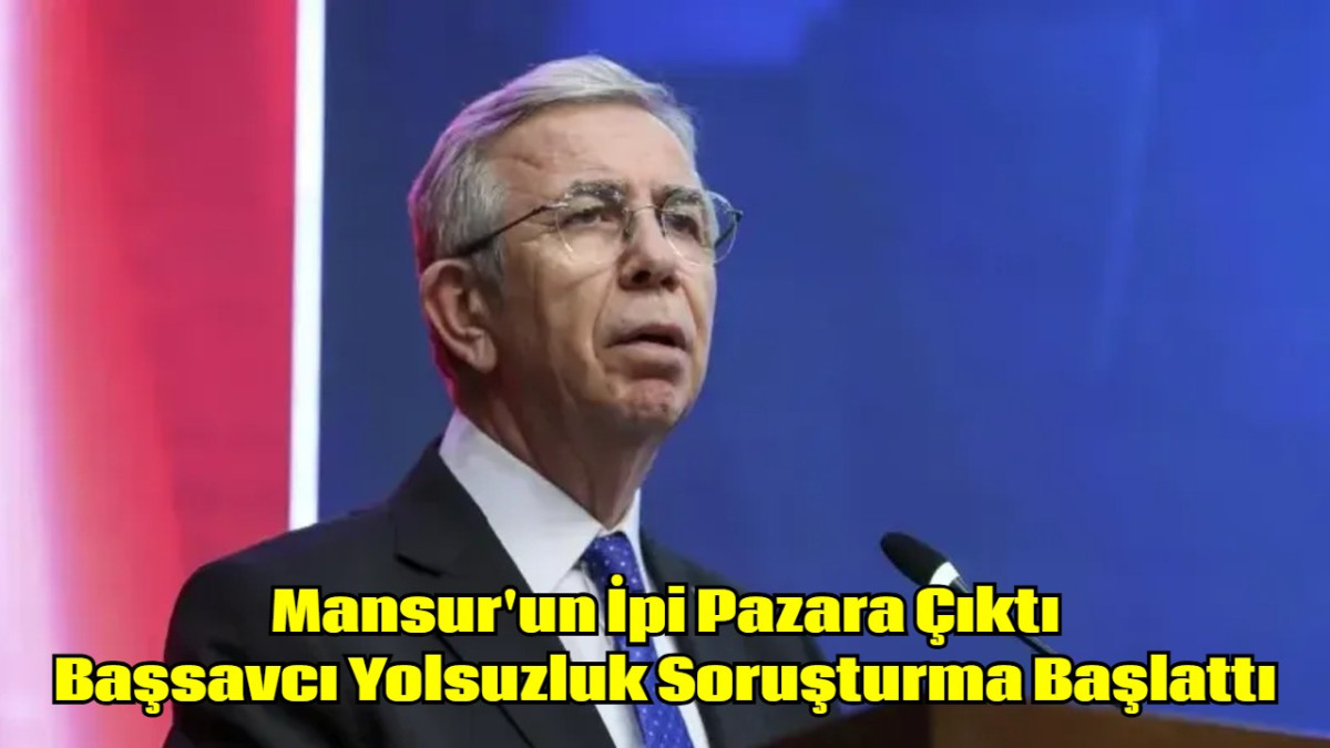 Mansur'un İpi Pazara Çıktı Başsavcı Yolsuzluk Soruşturma Başlattı