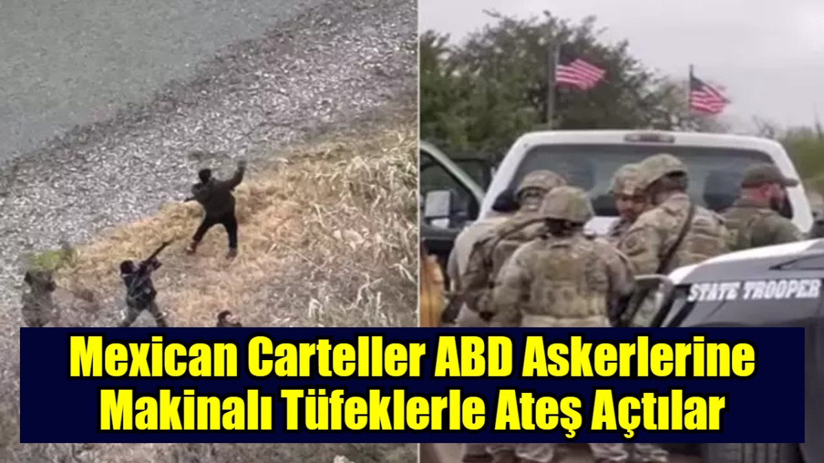 Mexican Carteller ABD Askerlerine Makinalı Tüfeklerle Ateş Açtılar