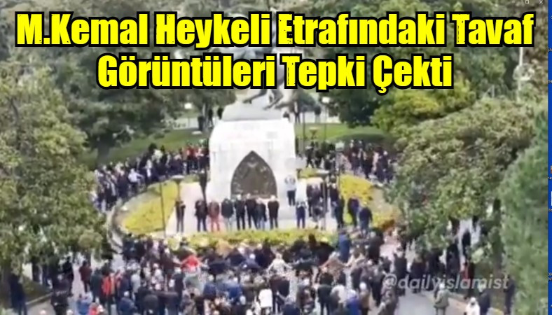 M.Kemal Heykeli Etrafındaki Tavaf Görüntüleri Tepki Çekti