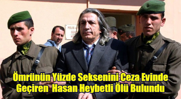 Ömrünün Yüzde Seksenini Ceza Evinde Geçiren  Hasan Heybetli Ölü Bulundu