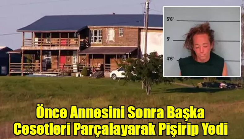 Önce Annesini Sonra Başka Cesetleri Parçalayarak Pişirip Yedi