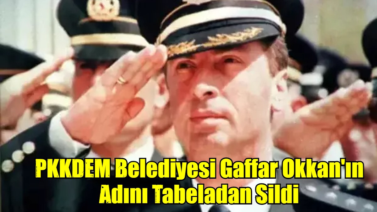 PKKDEM Belediyesi Gaffar Okkan'ın Adını Tabeladan Sildi