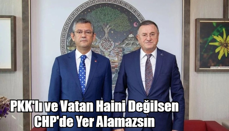 PKK'lı ve Vatan Haini Değilsen CHP'de Yer Alamazsın