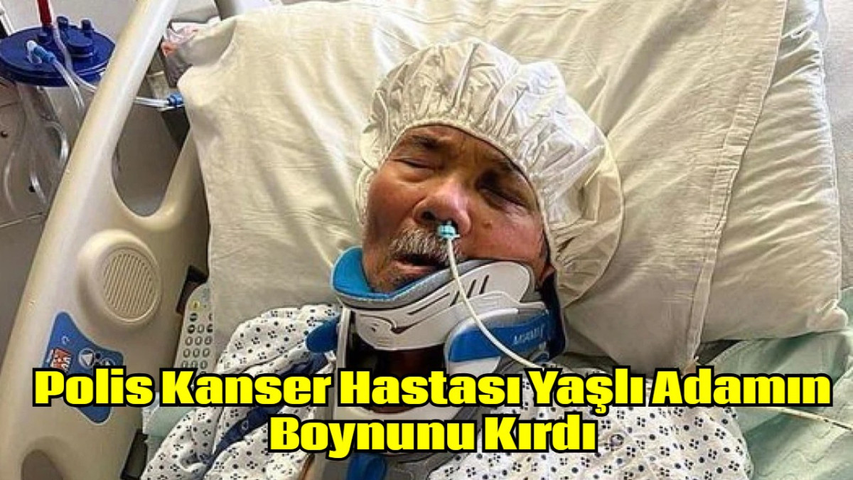 Polis Kanser Hastası Yaşlı Adamın Boynunu Kırdı