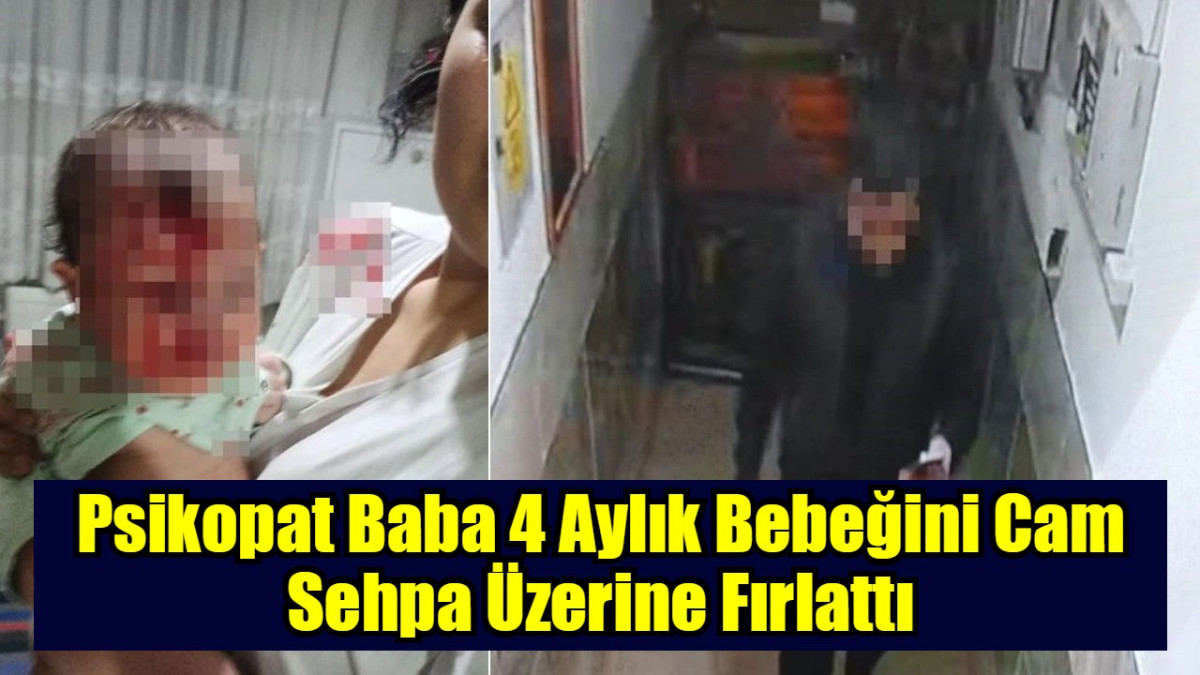 Psikopat Baba 4 Aylık Bebeğini Cam Sehpa Üzerine Fırlattı