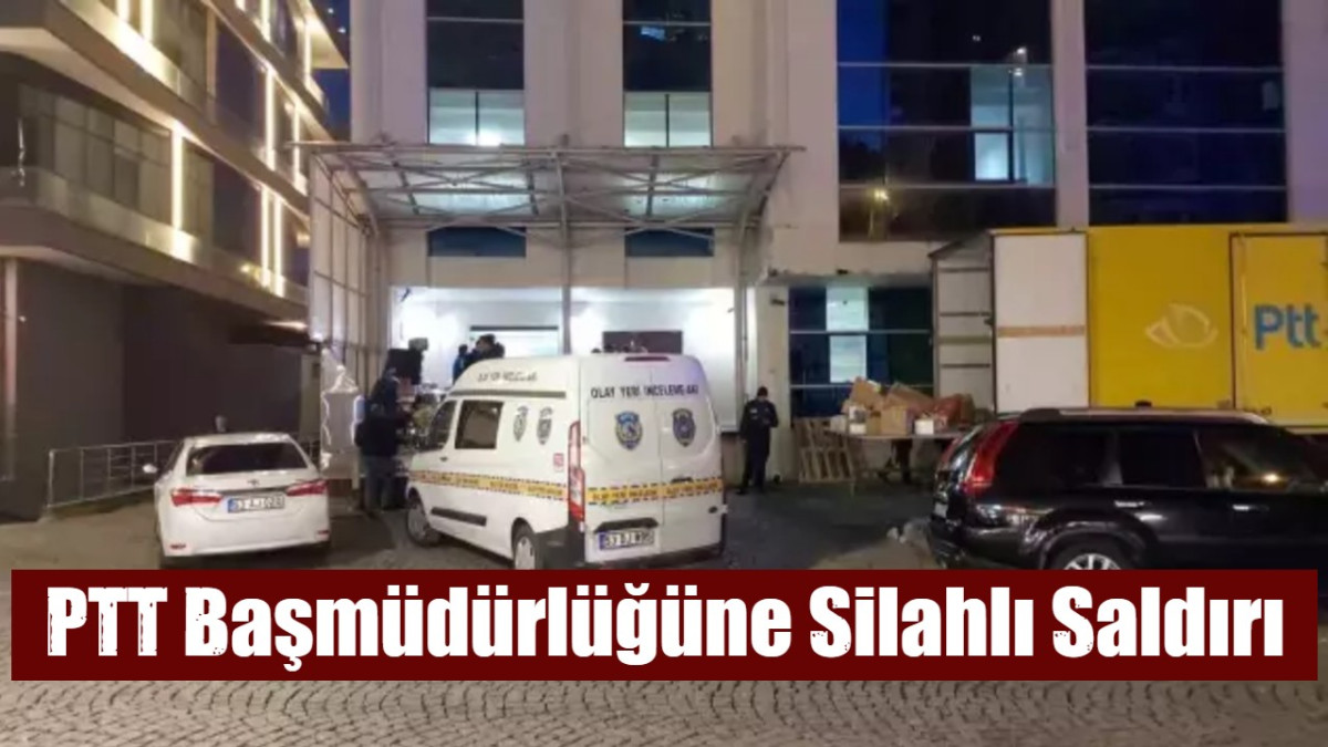 PTT Başmüdürlüğüne Silahlı Saldırı