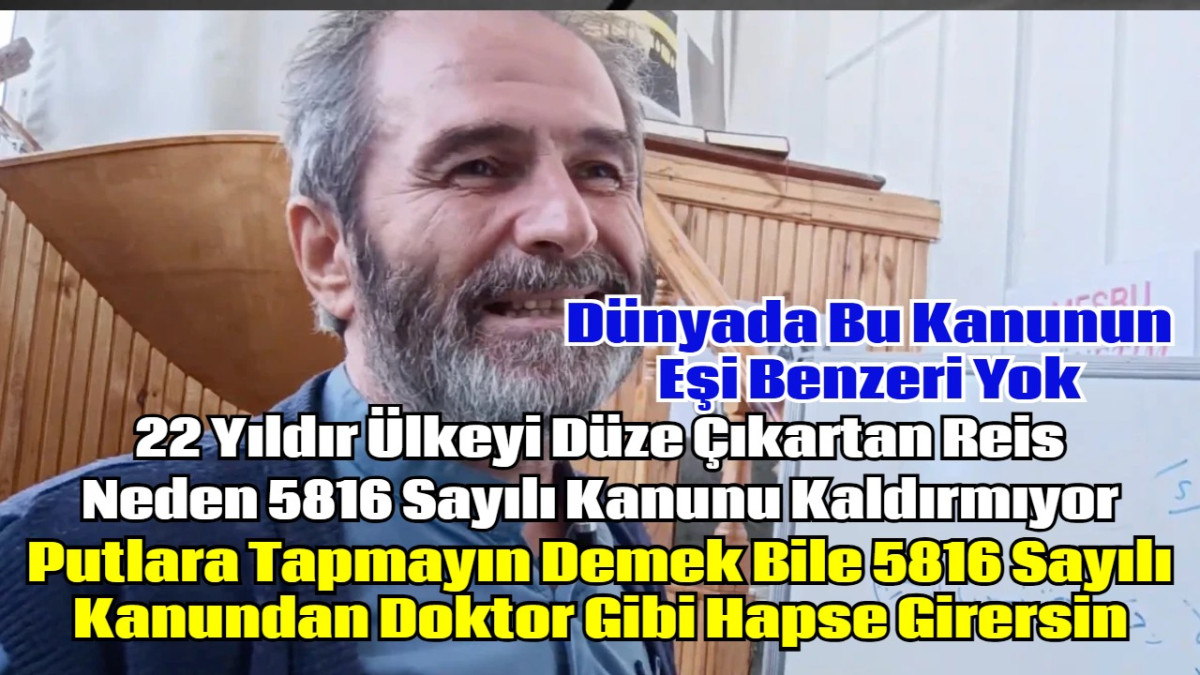 Putlara Tapmayın Demek Bile 5816 Sayılı Kanundan Doktor Gibi Hapse Girersin