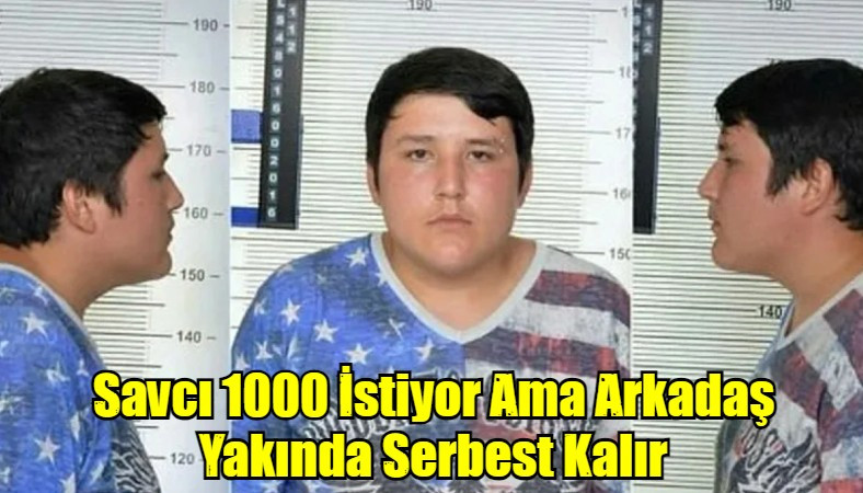 Savcı 1000 İstiyor Ama Arkadaş Yakında Serbest Kalır