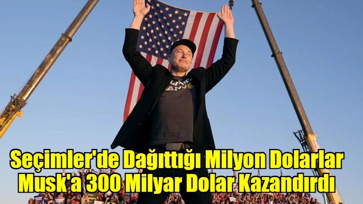 Seçimler'de Dağıttığı Milyon Dolarlar Musk'a 300 Milyar Dolar Kazandırdı