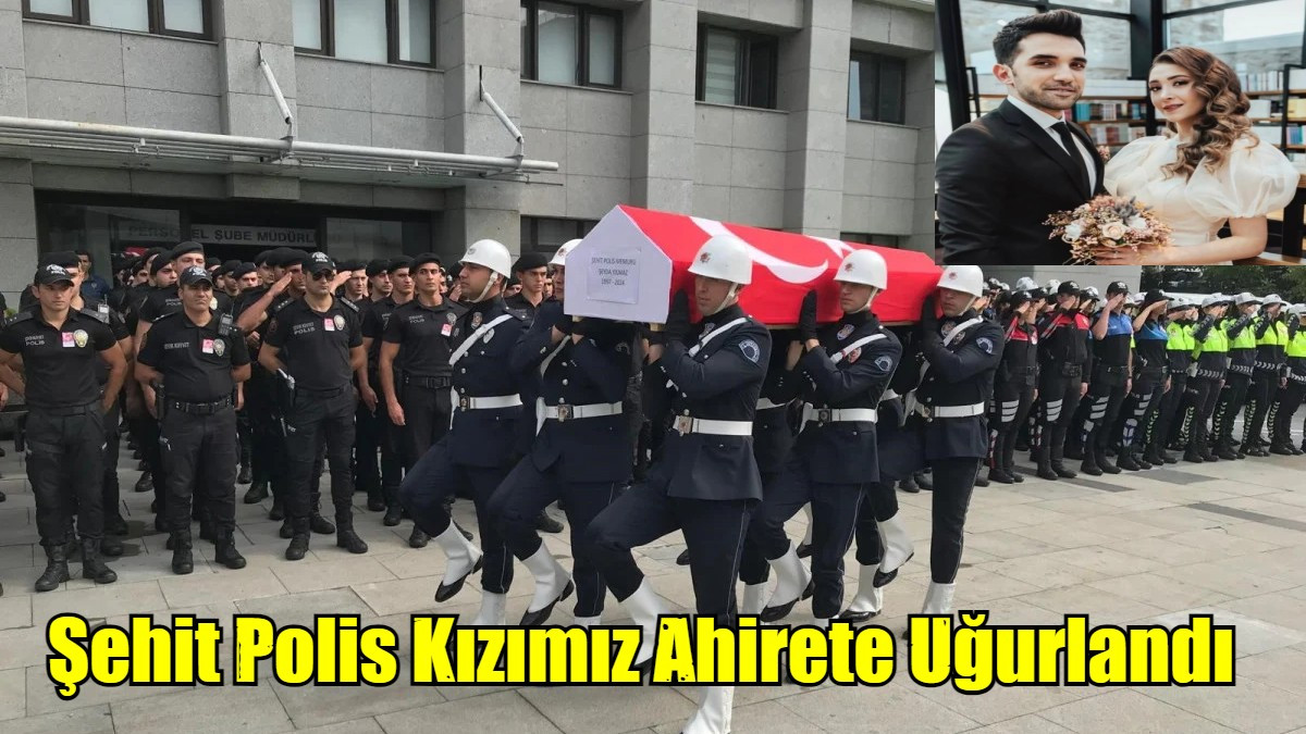 Şehit Polis Kızımız Ahirete Uğurlandı