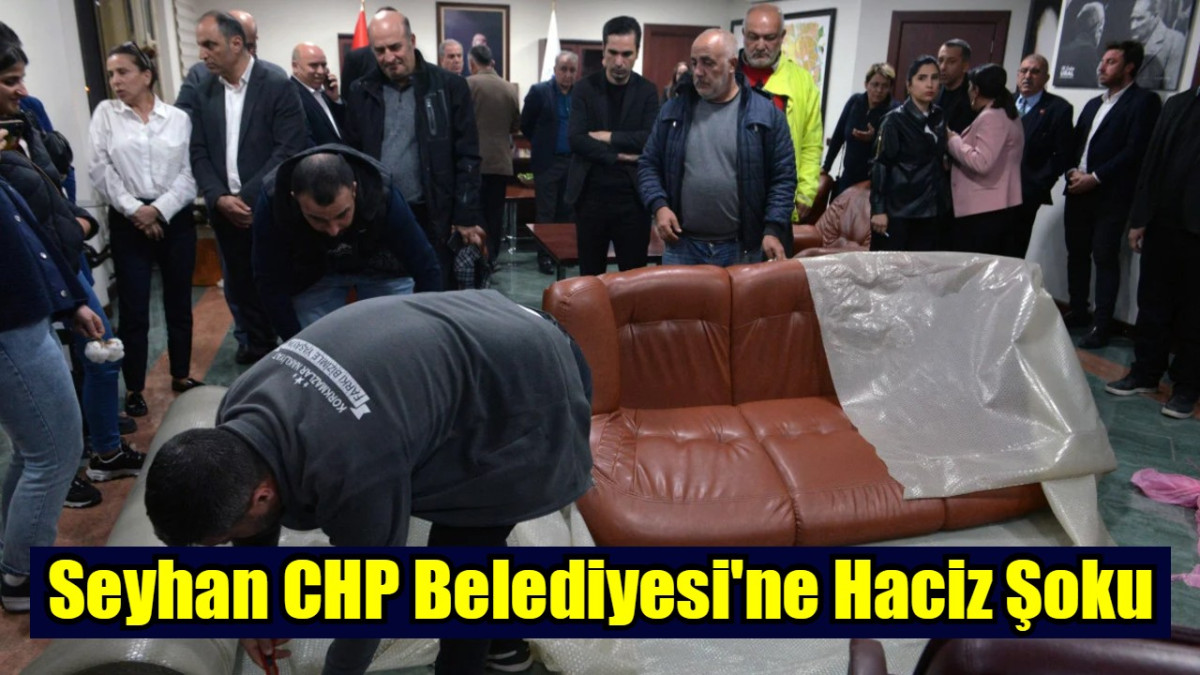 Seyhan CHP Belediyesi'ne Haciz Şoku