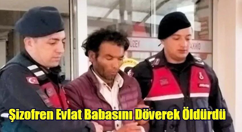 Şizofren Evlat Babasını Döverek Öldürdü