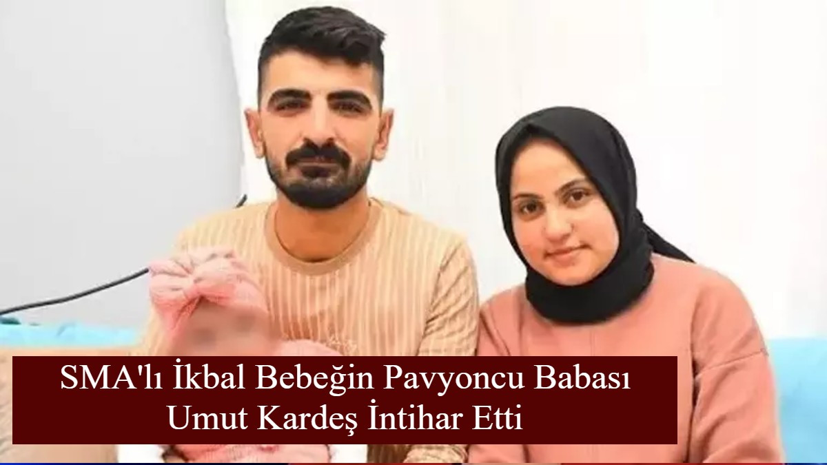 SMA'lı İkbal Bebeğin Pavyoncu Babası Umut Kardeş İntihar Etti