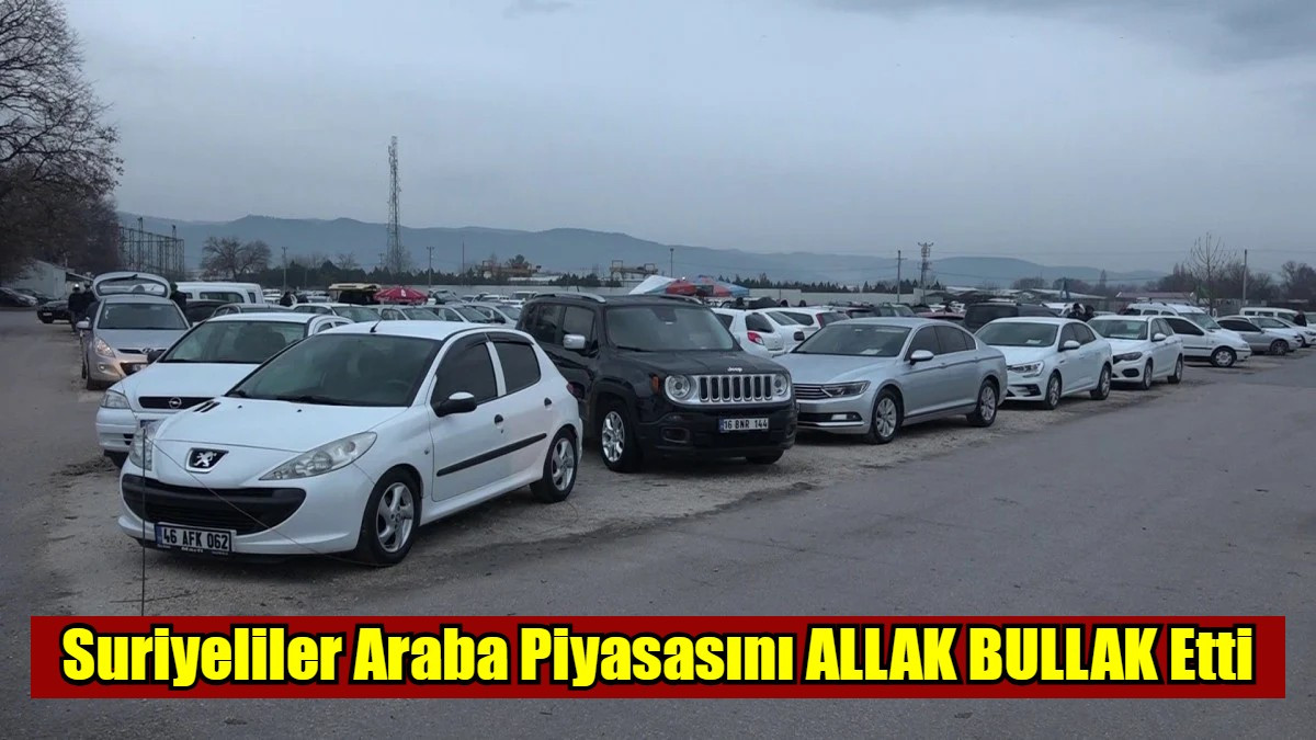 Suriyeliler Araba Piyasasını ALLAK BULLAK Etti