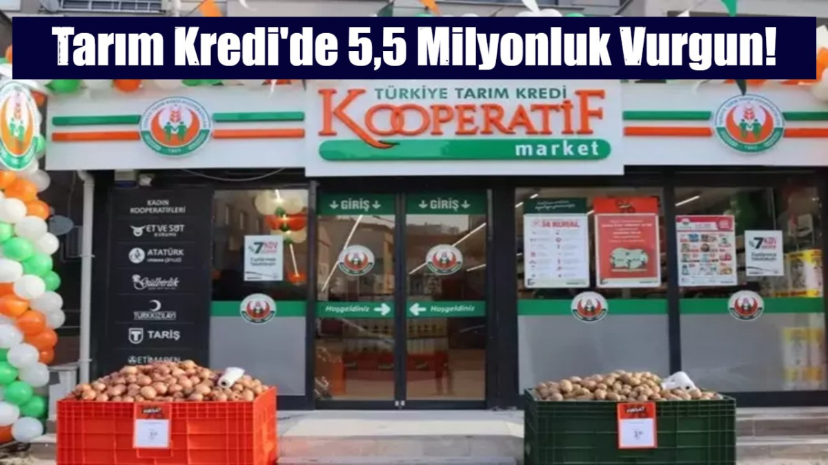 Tarım Kredi'de 5,5 Milyonluk Vurgun!