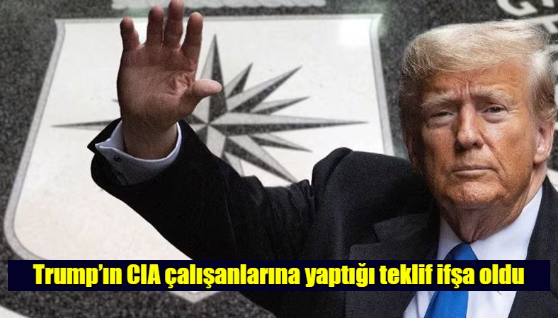 Trump’ın CIA Çalışanlarına Yaptığı Teklif İfşa Oldu