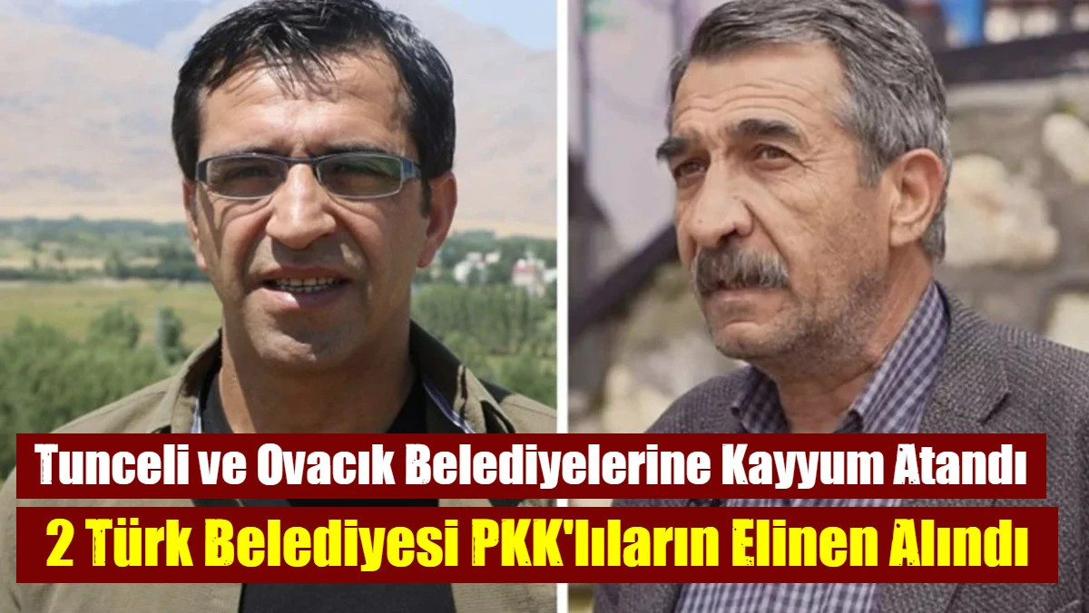 Tunceli ve Ovacık Belediyelerine Kayyum Atandı