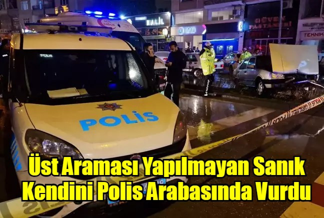 Üst Araması Yapılmayan Sanık Kendini Polis Arabasında Vurdu