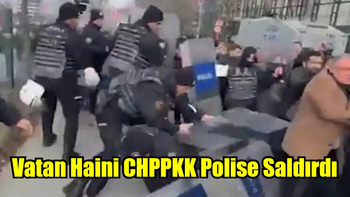 Vatan Haini CHPPKK Polise Saldırdı