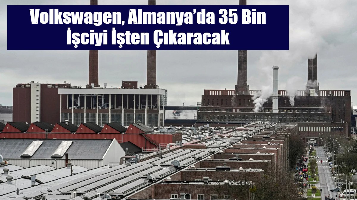 Volkswagen, Almanya’da 35 Bin İşciyi İşten Çıkaracak