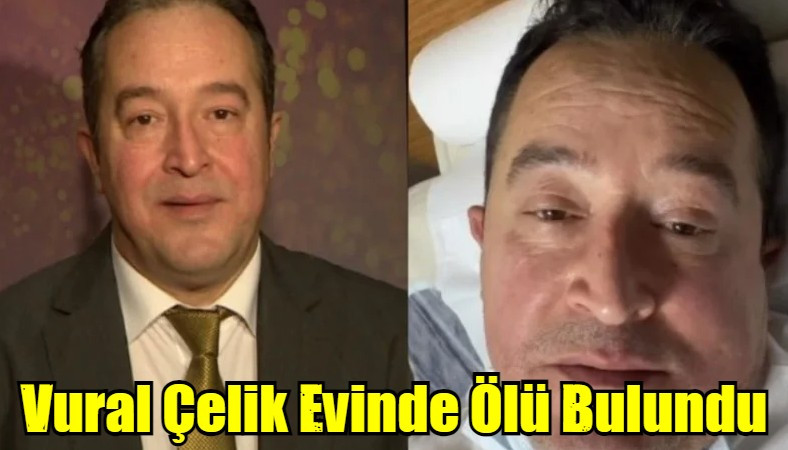 Vural Çelik Evinde Ölü Bulundu